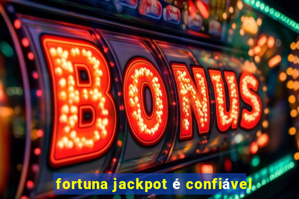 fortuna jackpot é confiável