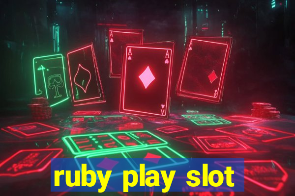 ruby play slot