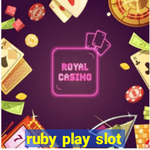 ruby play slot