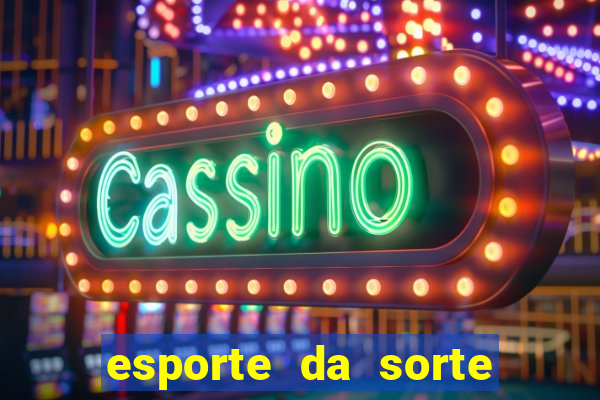 esporte da sorte casino link