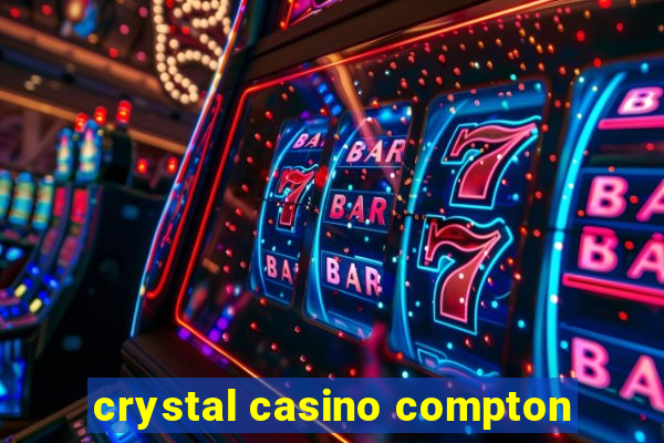 crystal casino compton