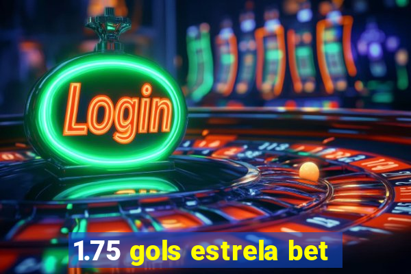 1.75 gols estrela bet