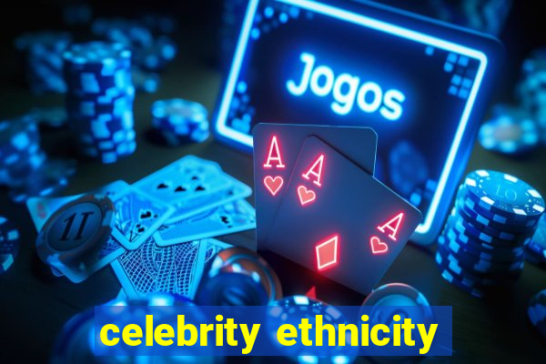 celebrity ethnicity