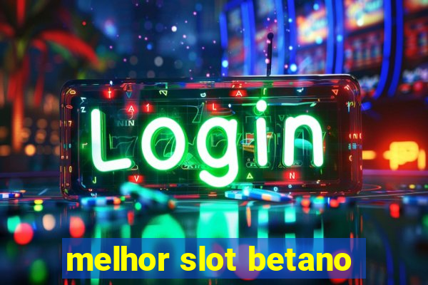 melhor slot betano