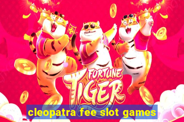 cleopatra fee slot games