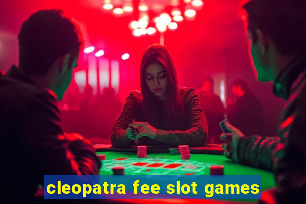 cleopatra fee slot games