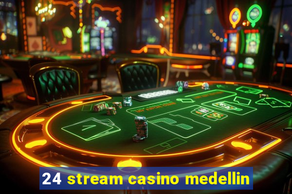 24 stream casino medellin