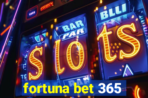 fortuna bet 365