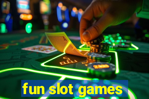 fun slot games