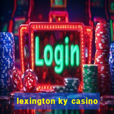 lexington ky casino