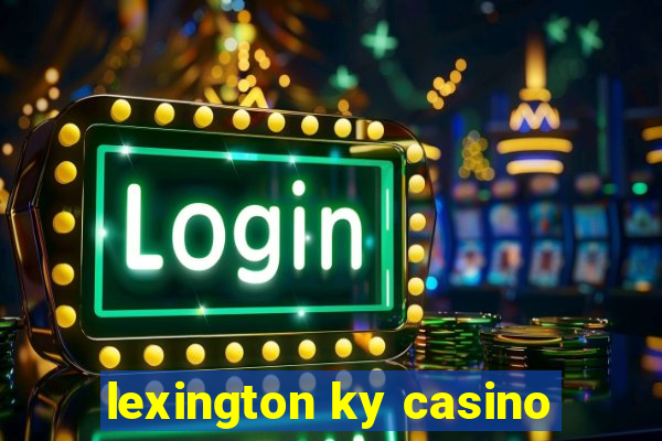 lexington ky casino