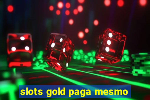 slots gold paga mesmo