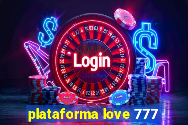 plataforma love 777