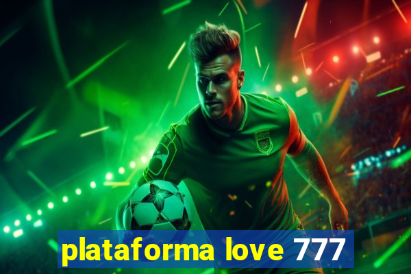 plataforma love 777