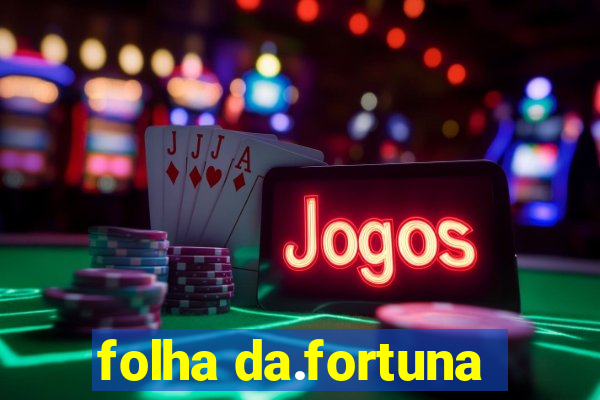 folha da.fortuna