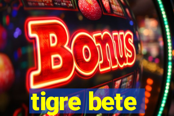 tigre bete