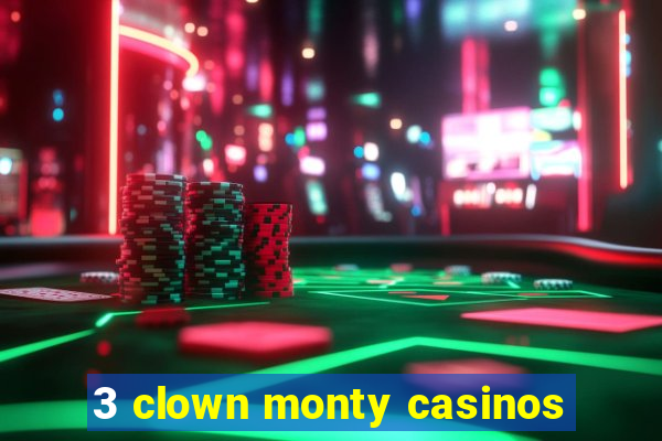 3 clown monty casinos