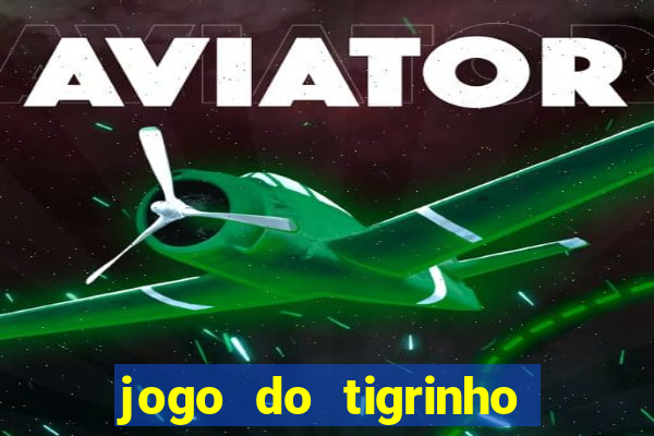 jogo do tigrinho oficial é confiável