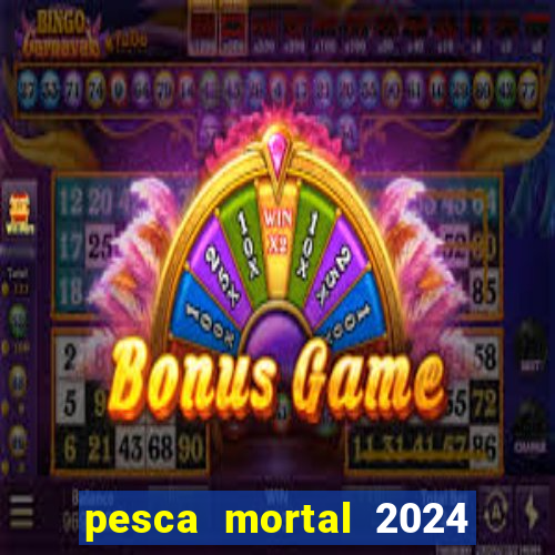 pesca mortal 2024 onde assistir