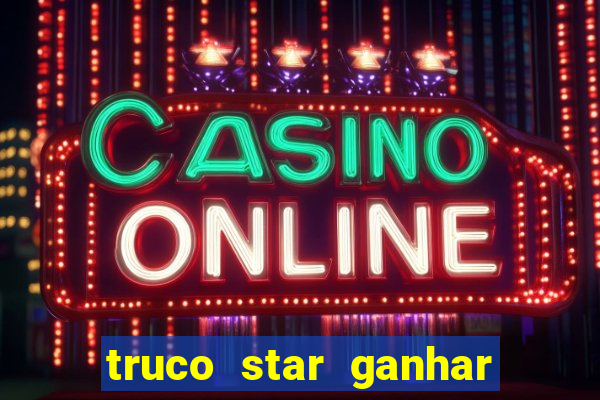 truco star ganhar dinheiro pix