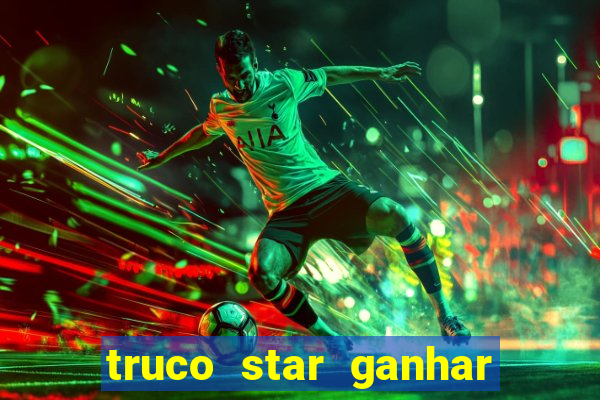 truco star ganhar dinheiro pix