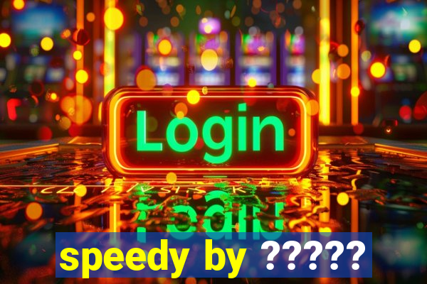 speedy by ?????