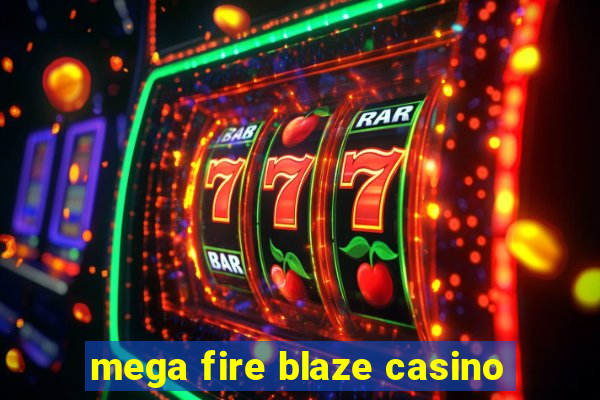 mega fire blaze casino