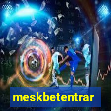 meskbetentrar