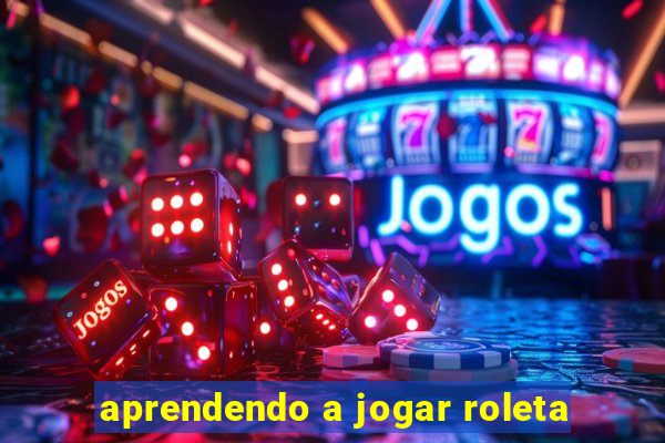 aprendendo a jogar roleta