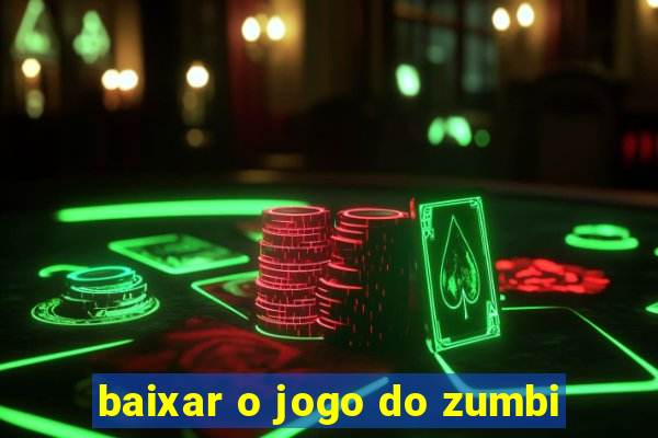 baixar o jogo do zumbi