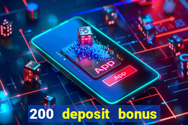 200 deposit bonus online casino