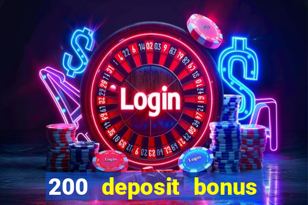 200 deposit bonus online casino