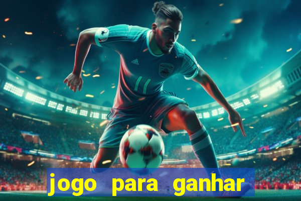 jogo para ganhar dinheiro 2024