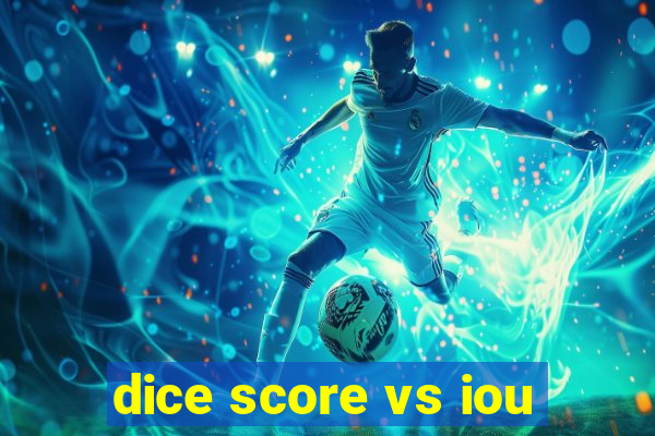 dice score vs iou