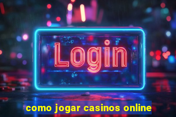 como jogar casinos online