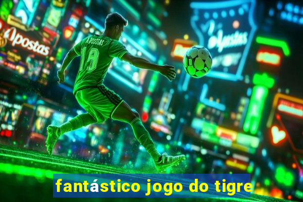 fantástico jogo do tigre