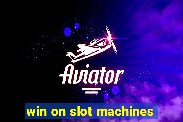 win on slot machines