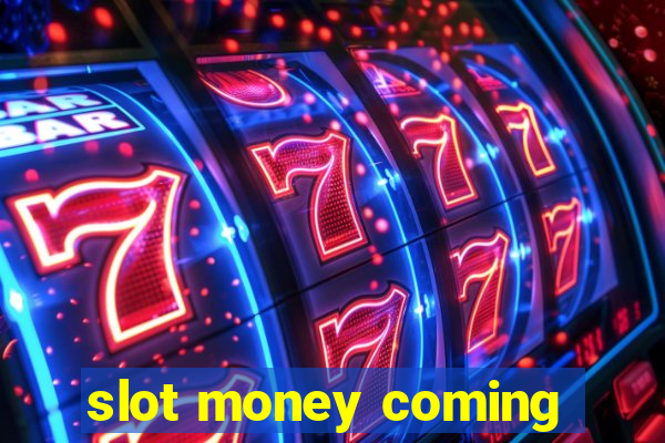 slot money coming