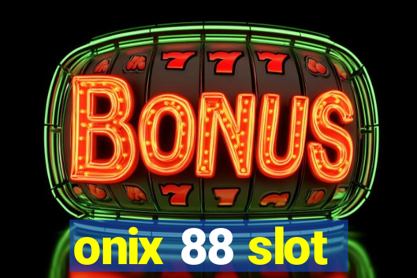 onix 88 slot