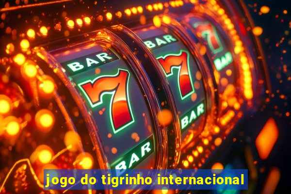 jogo do tigrinho internacional