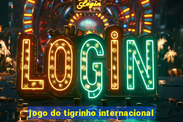 jogo do tigrinho internacional