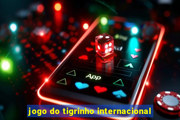 jogo do tigrinho internacional