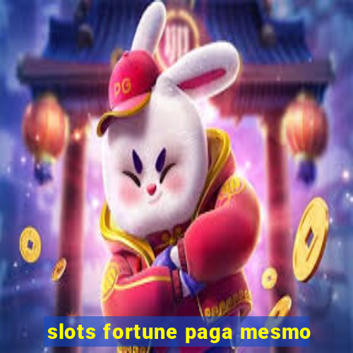 slots fortune paga mesmo