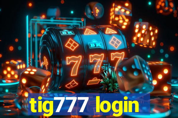 tig777 login