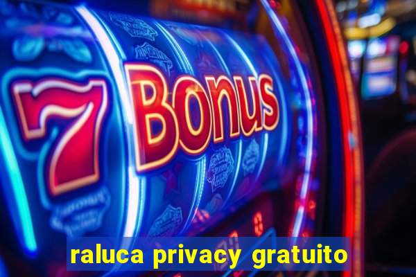 raluca privacy gratuito