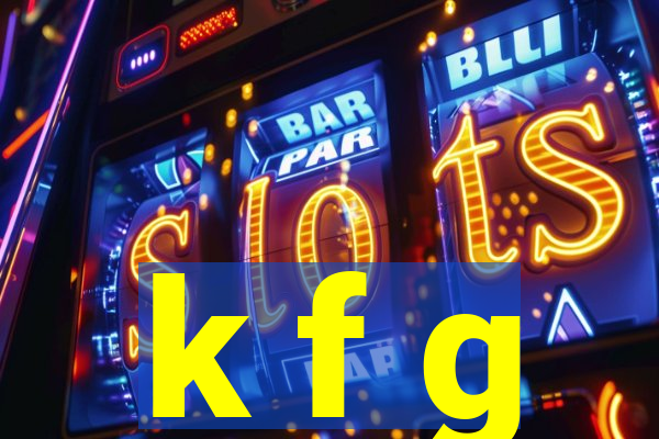 k f g