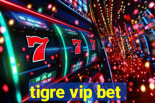 tigre vip bet