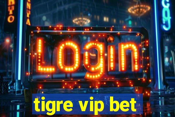 tigre vip bet