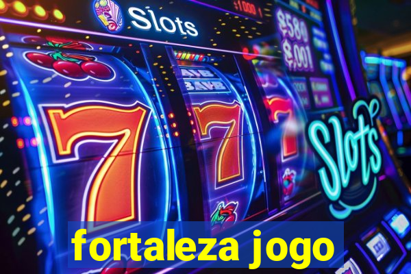 fortaleza jogo