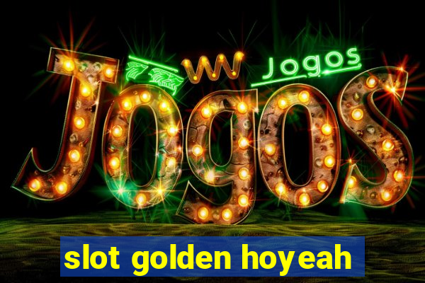 slot golden hoyeah